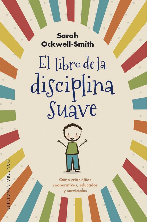 El libro de la disciplina suave | 9788491115571 | Ockwell-Smith, Sarah | Librería Castillón - Comprar libros online Aragón, Barbastro
