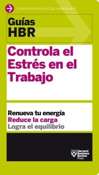 Guías HBR: Controla el estrés en el trabajo | 9788494562914 | Harvard Business Review | Librería Castillón - Comprar libros online Aragón, Barbastro