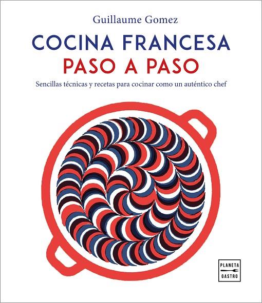 Cocina francesa paso a paso | 9788408216797 | Guillaume Gomez | Librería Castillón - Comprar libros online Aragón, Barbastro