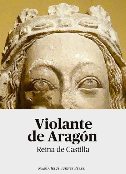 Violante de Aragón : Reina de Castilla | 9788491482765 | Fuente Pérez, María Jesús | Librería Castillón - Comprar libros online Aragón, Barbastro