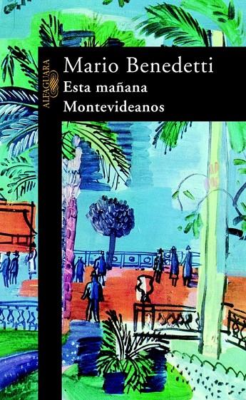 ESTA MAÑANA MONTEVIDEANOS | 9788420421513 | BENEDETTI, MARIO | Librería Castillón - Comprar libros online Aragón, Barbastro