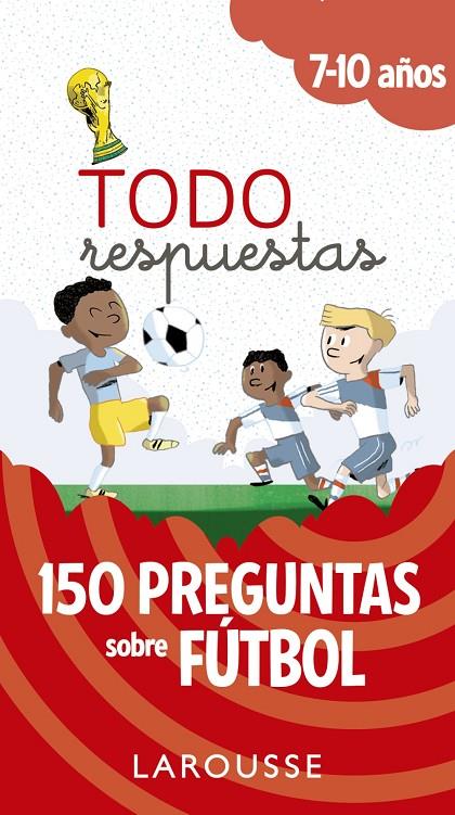 Todo respuestas.150 preguntas sobre fútbol | 9788417273804 | Larousse Editorial | Librería Castillón - Comprar libros online Aragón, Barbastro