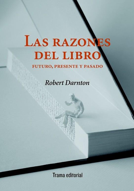 RAZONES DEL LIBRO, LAS : FUTURO PRESENTE Y PASADO | 9788492755363 | DARNTON, ROBERT | Librería Castillón - Comprar libros online Aragón, Barbastro