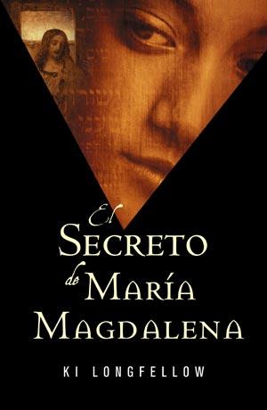 SECRETO DE MARIA MAGDALENA, EL | 9788498002935 | LONGFELLOW, KI | Librería Castillón - Comprar libros online Aragón, Barbastro