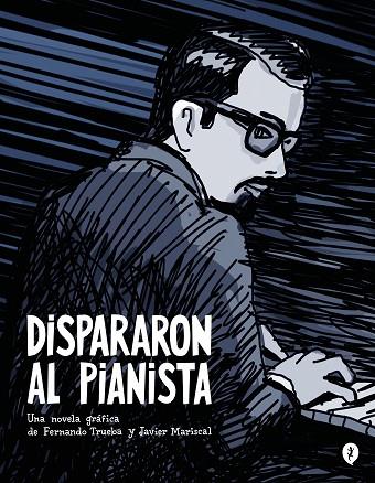 Dispararon al pianista | 9788419409157 | Trueba, Fernando / Mariscal, Javier | Librería Castillón - Comprar libros online Aragón, Barbastro