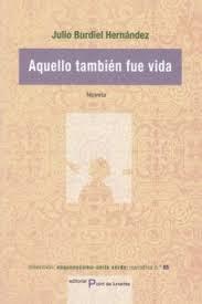 AQUELLO TAMBIEN FUE VIDA | 9788494875717 | BURDIEL HERNANDEZ, JULIO | Librería Castillón - Comprar libros online Aragón, Barbastro