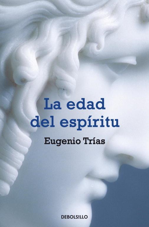 EDAD DEL ESPIRITU, LA - DEBOLSILLO | 9788483460283 | TRIAS, EUGENIO | Librería Castillón - Comprar libros online Aragón, Barbastro
