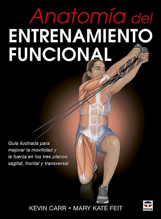 Anatomía del entrenamiento funcional | 9788418655074 | Carr, Kevin/Kate Feit, Mary | Librería Castillón - Comprar libros online Aragón, Barbastro