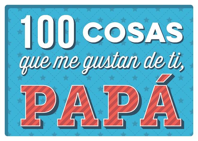 100 COSAS QUE ME GUSTAN DE TI PAPA | 9788893678551 | AA. VV. | Librería Castillón - Comprar libros online Aragón, Barbastro