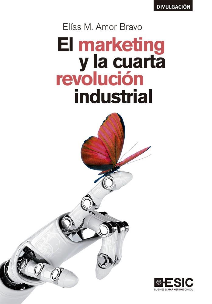 El marketing y la cuarta revolución industrial | 9788417513689 | Amor Bravo, Elías | Librería Castillón - Comprar libros online Aragón, Barbastro
