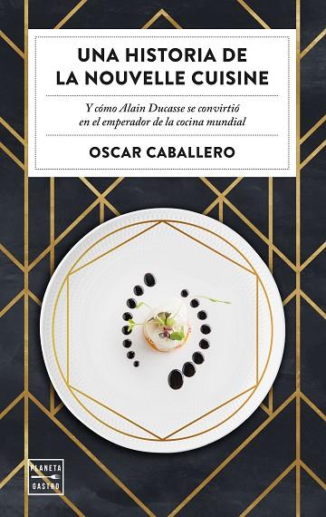 Una historia de la Nouvelle Cuisine | 9788408231059 | Oscar Caballero | Librería Castillón - Comprar libros online Aragón, Barbastro