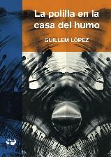 La polilla en la casa del humo | 9788494379444 | López, Guillem | Librería Castillón - Comprar libros online Aragón, Barbastro