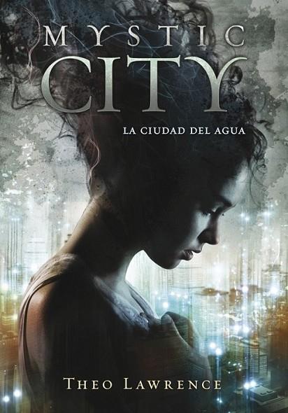 Mystic city. La ciudad del agua | 9788415580430 | LAWRENCE,THEO | Librería Castillón - Comprar libros online Aragón, Barbastro