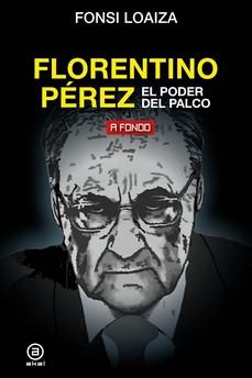 Florentino Pérez, el poder del palco | 9788446051206 | Loaiza Pérez, Fonsi | Librería Castillón - Comprar libros online Aragón, Barbastro