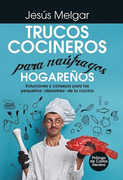 Trucos cocineros para náufragos hogareños | 9788418952913 | Jesús Melgar | Librería Castillón - Comprar libros online Aragón, Barbastro