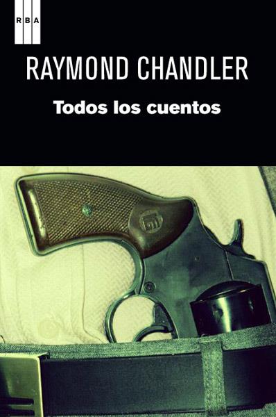 TODOS LOS CUENTOS | 9788490063859 | CHANDLER, RAYMOND | Librería Castillón - Comprar libros online Aragón, Barbastro