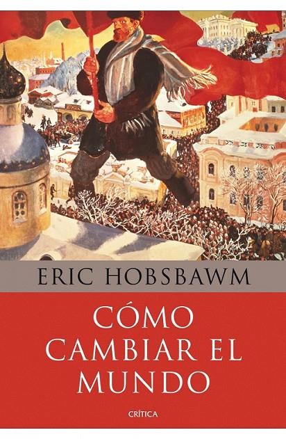 CÓMO CAMBIAR EL MUNDO | 9788498924503 | HOBSBAWM, ERIC | Librería Castillón - Comprar libros online Aragón, Barbastro