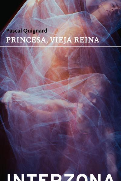 Princesa, vieja reina | 9789877900378 | QUIGNARD, PASCAL | Librería Castillón - Comprar libros online Aragón, Barbastro