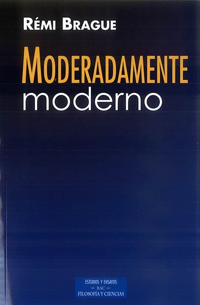MODERADAMENTE MODERNO | 9788422018735 | BRAGUE, REMÍ | Librería Castillón - Comprar libros online Aragón, Barbastro