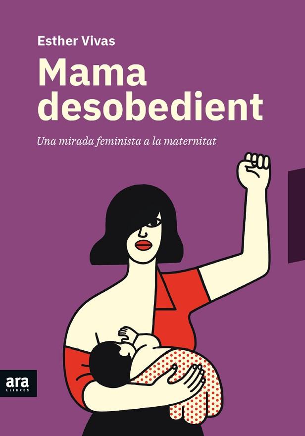 Mama desobedient | 9788416915873 | Vivas i Esteve, Esther | Librería Castillón - Comprar libros online Aragón, Barbastro