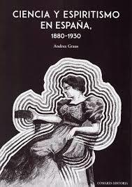 Ciencia y espiritismo en España (1880-1930) | 9788490458983 | Graus Ferrer, Andrea | Librería Castillón - Comprar libros online Aragón, Barbastro