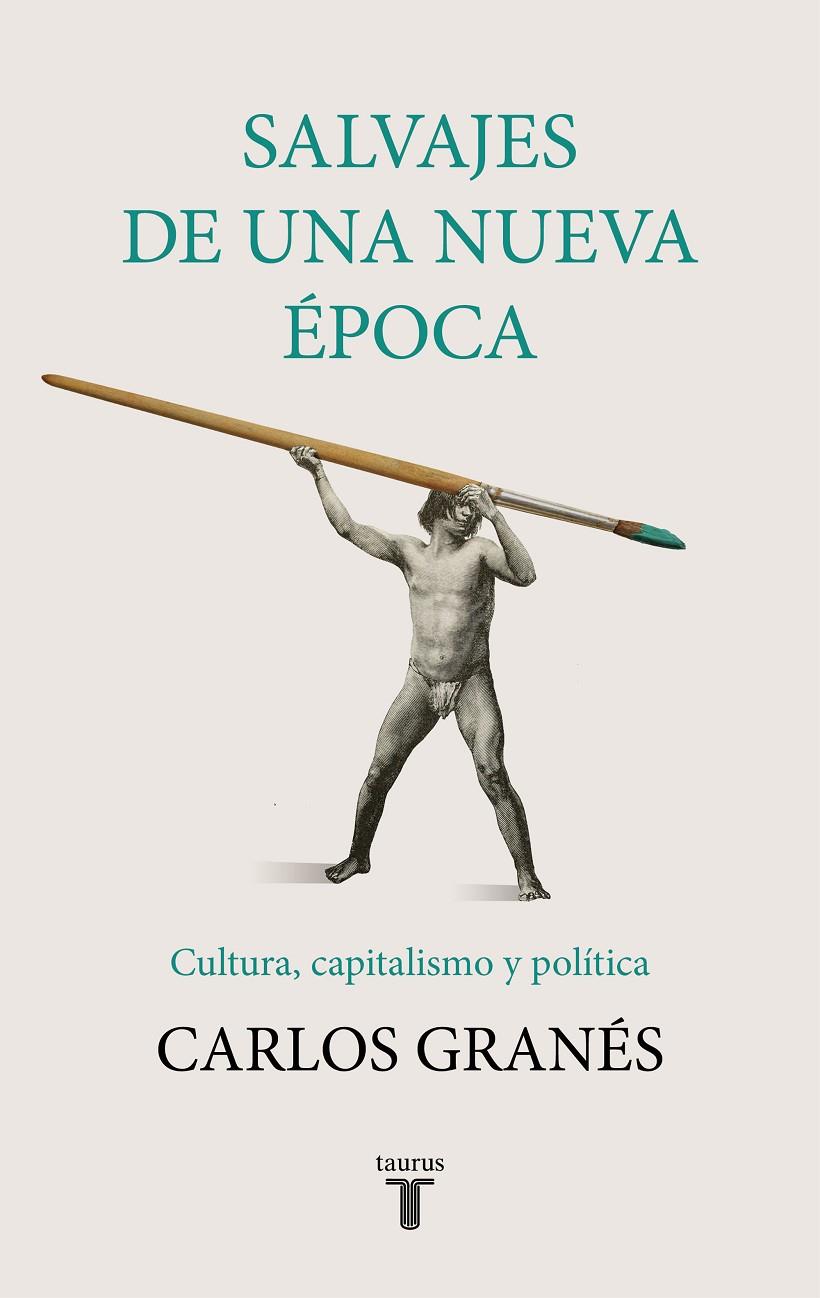 Salvajes de una nueva época | 9788430622955 | Granés, Carlos | Librería Castillón - Comprar libros online Aragón, Barbastro
