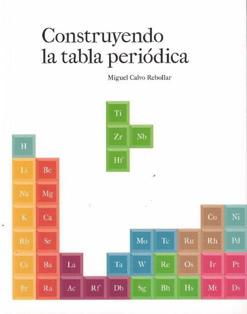 CONSTRUYENDO LA TABLA PERIÓDICA | 9788483219089 | CALVO REBOLLAR, MIGUEL | Librería Castillón - Comprar libros online Aragón, Barbastro