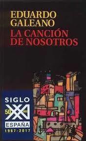 La canción de nosotros | 9788432318634 | Galeano, Eduardo H. | Librería Castillón - Comprar libros online Aragón, Barbastro