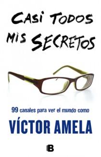 CASI TODOS MIS SECRETOS | 9788466651103 | AMELA, VICTOR | Librería Castillón - Comprar libros online Aragón, Barbastro