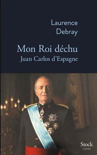 Mon roi déchu - Juan Carlos d Espagne | 9782234088368 | Debray, Laurence | Librería Castillón - Comprar libros online Aragón, Barbastro