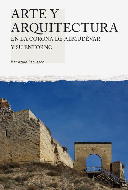 Arte y arquitectura en la Corona de Almudévar y su entorno | 9788481273199 | Aznar Recuenco, Mar | Librería Castillón - Comprar libros online Aragón, Barbastro