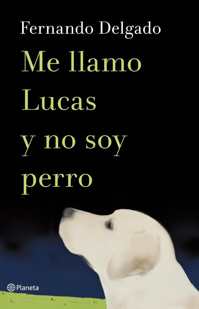 Me llamo Lucas y no soy perro | 9788408114338 | Delgado, Fernando | Librería Castillón - Comprar libros online Aragón, Barbastro