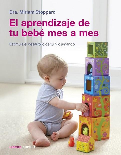 El aprendizaje de tu bebé mes a mes | 9788448018641 | STOPPARD, DRA. MIRIAM | Librería Castillón - Comprar libros online Aragón, Barbastro