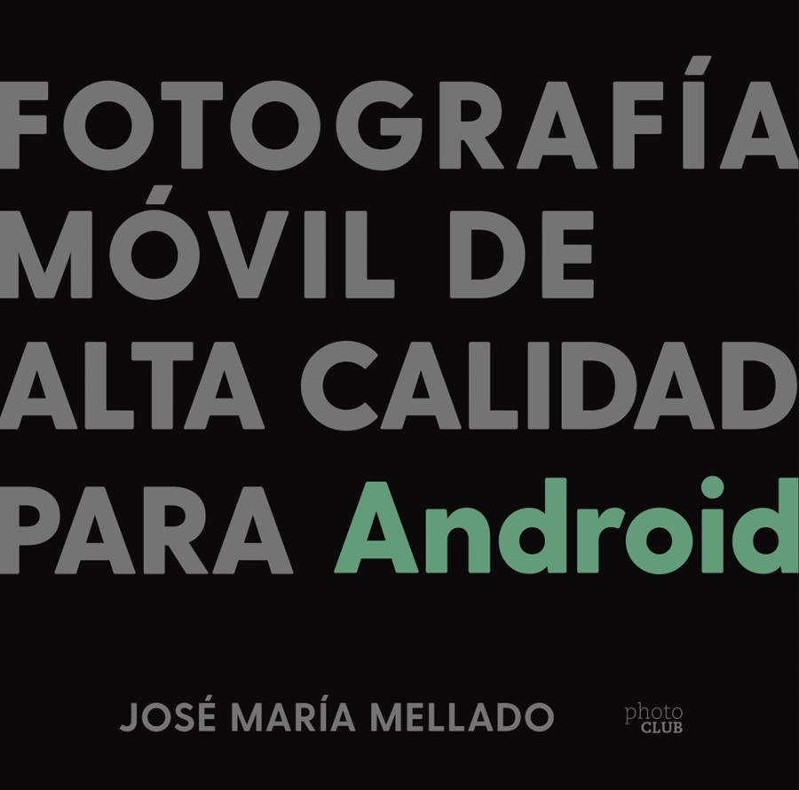 Fotografía móvil de alta calidad para Android | 9788441543201 | Mellado, José María | Librería Castillón - Comprar libros online Aragón, Barbastro