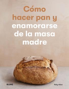 Cómo hacer pan y enamorarse de la masa madre | 9788418075537 | Allen, Roly | Librería Castillón - Comprar libros online Aragón, Barbastro