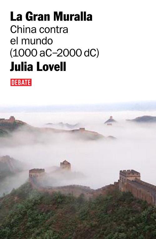 GRAN MURALLA, LA : CHINA CONTRA EL MUNDO 1000 A.C.-2000 D.C. | 9788483067208 | LOVELL, JULIA | Librería Castillón - Comprar libros online Aragón, Barbastro