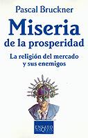 MISERIA DE LA PROSPERIDAD. LA RELIGION DEL MERCADO | 9788483108581 | BRUCKNER, PASCAL | Librería Castillón - Comprar libros online Aragón, Barbastro