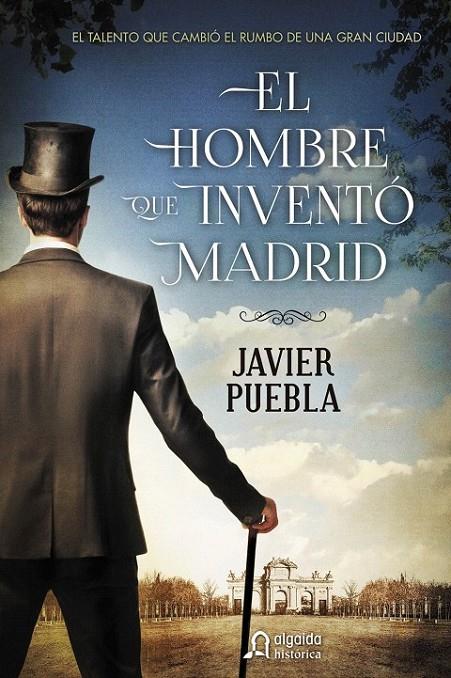 El hombre que inventó Madrid | 9788490673577 | Puebla, Javier | Librería Castillón - Comprar libros online Aragón, Barbastro