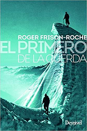El primero de la cuerda | 9788498294705 | Frison-Roche, Roger | Librería Castillón - Comprar libros online Aragón, Barbastro