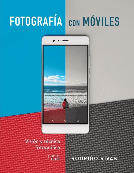 Fotografía con móviles. Visión y técnica fotográfica | 9788441541979 | Rivas, Rodrigo | Librería Castillón - Comprar libros online Aragón, Barbastro