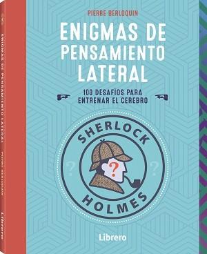SHERLOCK HOLMES ENIGMAS DE PENSAMIENTO LATERAL | 9789463598460 | BERLOQUIN, PIERRE | Librería Castillón - Comprar libros online Aragón, Barbastro