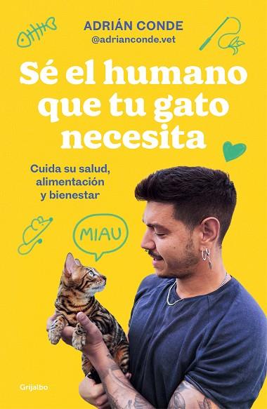 Sé el humano que tu gato necesita. Cuida su salud, alimentación y bienestar | 9788425363009 | Conde Montoya (@adrianconde.vet), Adrián | Librería Castillón - Comprar libros online Aragón, Barbastro