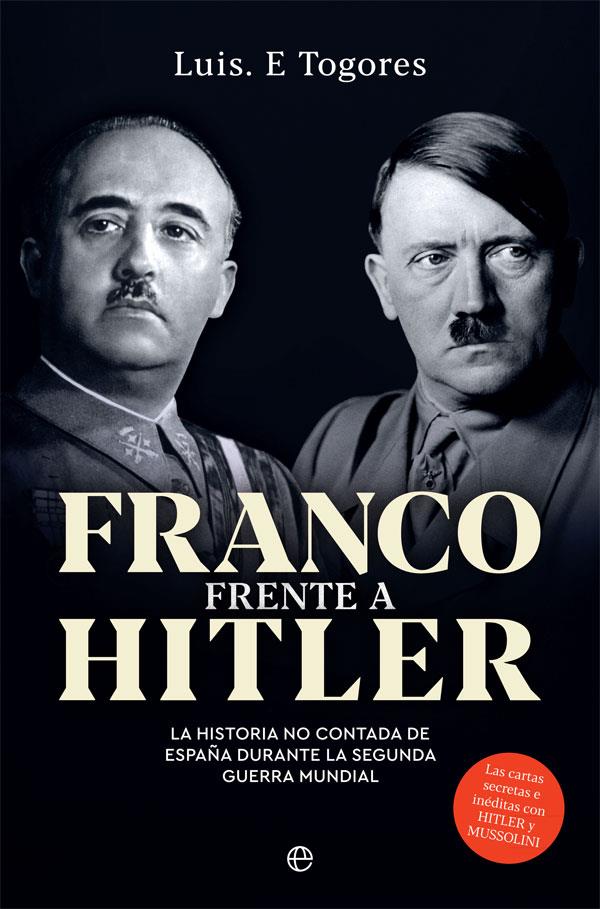 Franco frente a Hitler | 9788491647546 | Togores, Luis E. | Librería Castillón - Comprar libros online Aragón, Barbastro