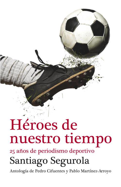 Héroes de nuestro tiempo | 9788499921433 | SEGUROLA, SANTIAGO | Librería Castillón - Comprar libros online Aragón, Barbastro
