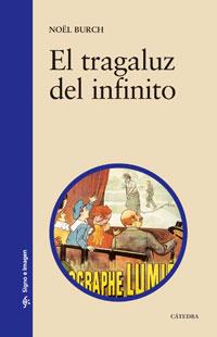 TRAGALUZ DEL INFINITO, EL | 9788437606422 | BURCH, NOEL | Librería Castillón - Comprar libros online Aragón, Barbastro