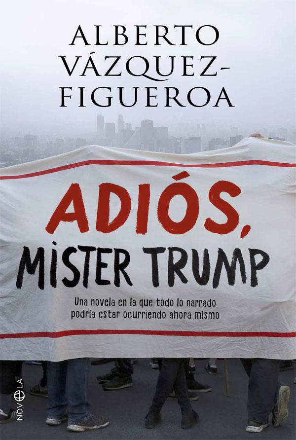 Adiós, Mister Trump | 9788491641285 | Vázquez-Figueroa, Alberto | Librería Castillón - Comprar libros online Aragón, Barbastro