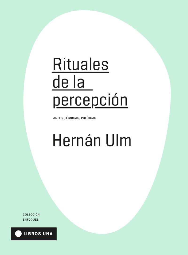 RITUALES DE LA PERCEPCIÓN | 9789874633545 | ULM, HERNÁN | Librería Castillón - Comprar libros online Aragón, Barbastro