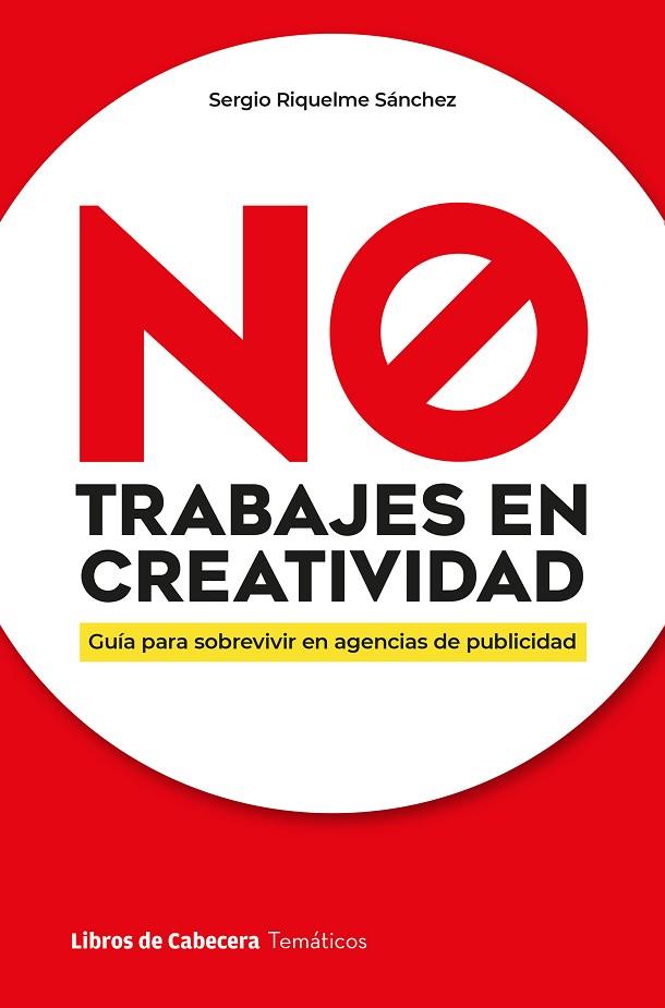 NO TRABAJES EN CREATIVIDAD | 9788412610178 | Riquelme Sánchez, Sergio | Librería Castillón - Comprar libros online Aragón, Barbastro