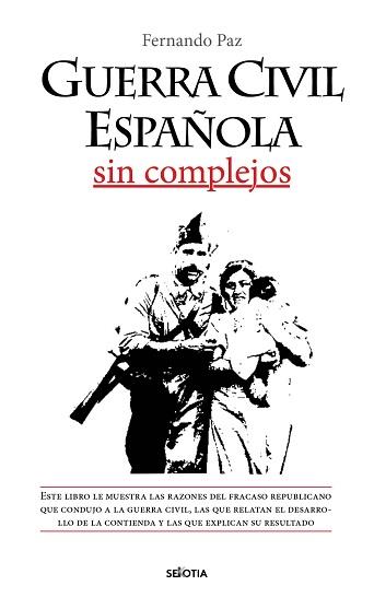 GUERRA CIVIL ESPAÑOLA SIN COMPLEJOS | 9788416921812 | PAZ CRISTOBAL, FERNANDO | Librería Castillón - Comprar libros online Aragón, Barbastro