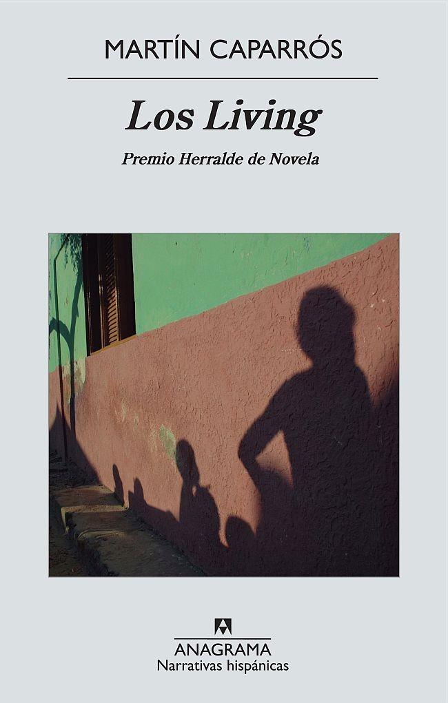 LIVING, LOS (PREMIO HERRALDE NOVELA 2011) | 9788433972323 | CAPARRÓS, MARTÍN | Librería Castillón - Comprar libros online Aragón, Barbastro